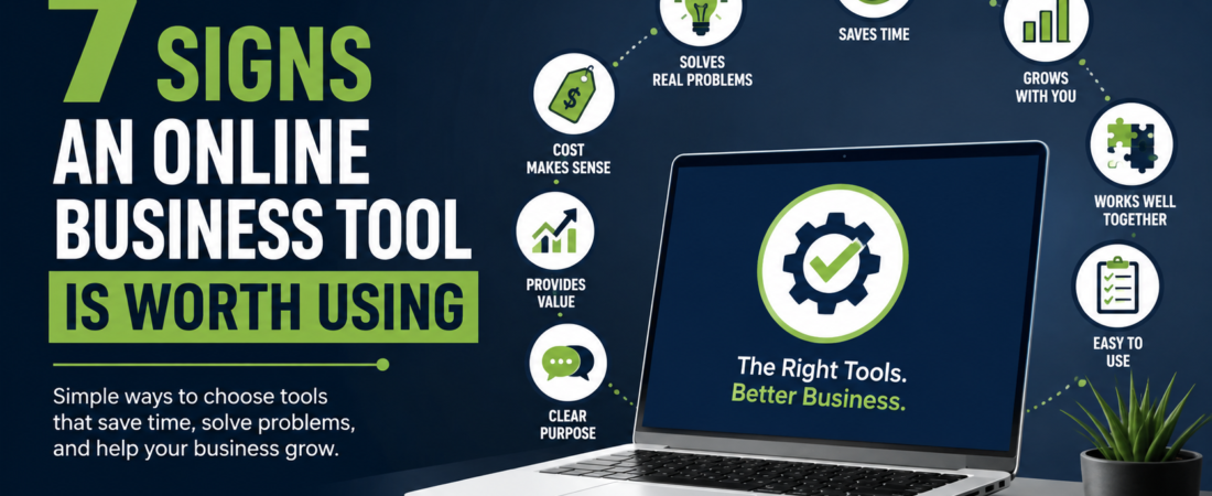 7 Signs an Online Business Tool Is Actually Worth Using